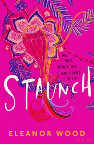 STAUNCH: A beautifully uplifting read, perfect for fans of THE BEST EXOTIC MARIGOLD HOTEL - Eleanor Wood [KSIĄŻKA]
