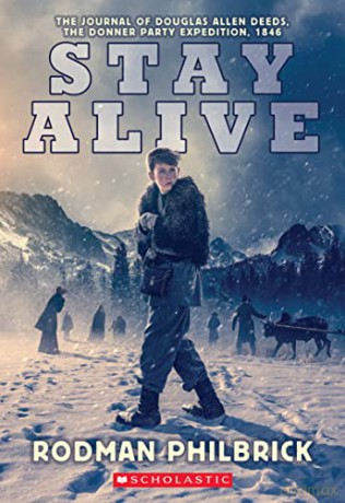 Stay Alive: The Journal of Douglas Allen Deeds, the Donner Party Expedition, 1846 (My Name Is America) - Rodman Philbrick [KSIĄŻKA]