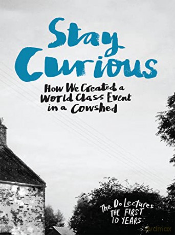 Stay Curious: How We Created a World Class Event in a Cowshed (Do) - Clare Hieatt [KSIĄŻKA]