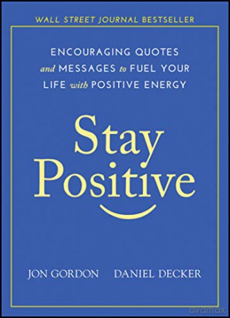 Stay Positive: Encouraging Quotes and Messages to Fuel Your Life with Positive Energy (Jon Gordon) - Jon Gordon [KSIĄŻKA]