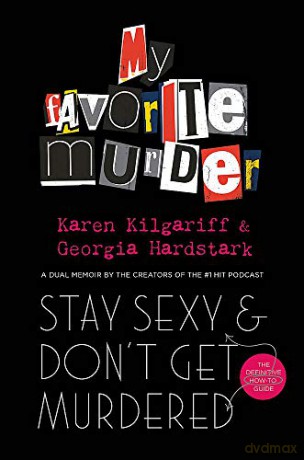 Stay Sexy and Don't Get Murdered: The Definitive How-To Guide From the My Favorite Murder Podcast - Georgia Hardstark [KSIĄŻKA]