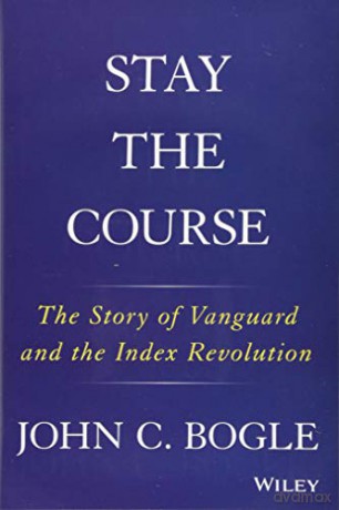 Stay the Course: The Story of Vanguard and the Index Revolution - John C. Bogle [KSIĄŻKA]