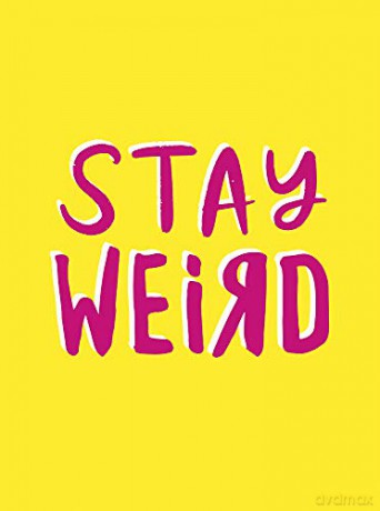 Stay Weird: Upbeat Quotes and Awesome Statements for People Who Are One of a Kind [KSIĄŻKA]
