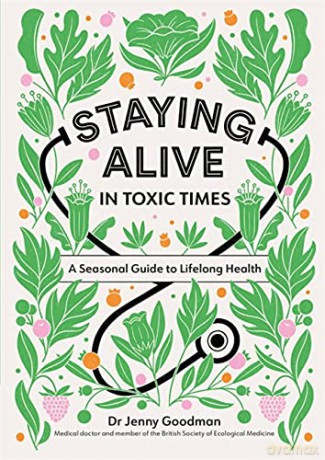 Staying Alive in Toxic Times: A Seasonal Guide to Lifelong Health - Dr Jenny Goodman [KSIĄŻKA]