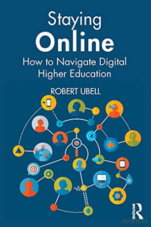 Staying Online: How to Navigate Digital Higher Education - Robert Ubell [KSIĄŻKA]