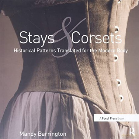 Stays and Corsets: Historical Patterns Translated for the Modern Body - Mandy Barrington [KSIĄŻKA]