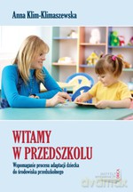 Witamy w przedszkolu. Wspomaganie procesu adaptacji dziecka do środowiska przedszkolnego (Wyd. 2010) - Anna Klim-Klimaszewska [KSIĄŻKA]