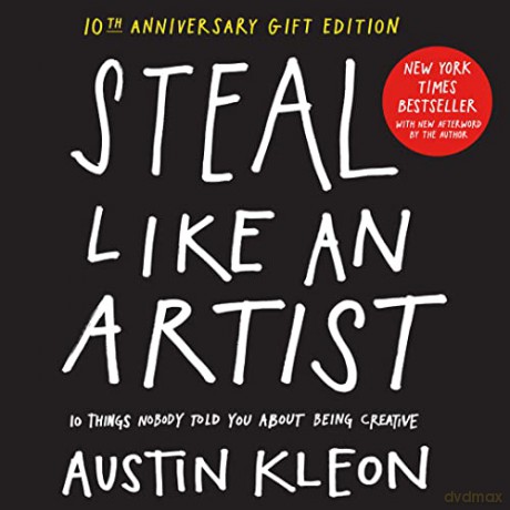 Steal Like an Artist 10th Anniversary Gift Edition with a New Afterword by the Author: 10 Things Nobody Told You About Being Creative (Austin Kleon) - Austin Kleon [KSIĄŻKA]