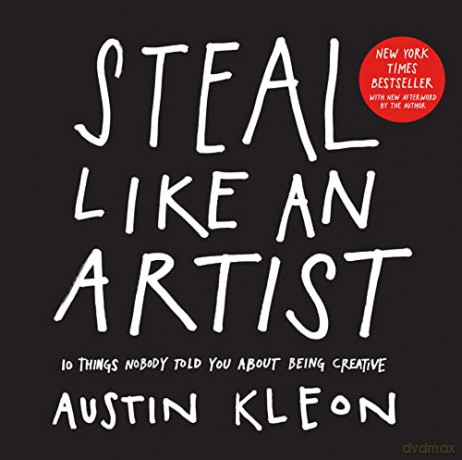 Steal Like An Artist: 10 Things Nobody Told You About Being Creative (Austin Kleon) - Austin Kleon [KSIĄŻKA]