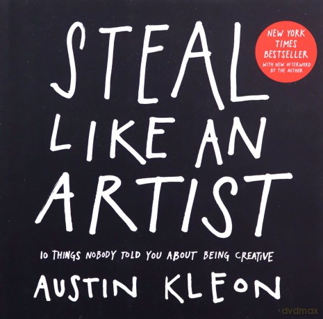 Steal Like An Artist: 10 Things Nobody Told You About Being Creative (Austin Kleon) - Austin Kleon [KSIĄŻKA]