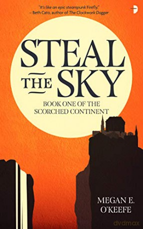 Steal the Sky: A SCORCHED CONTINENT NOVEL: 1 (The Scorched Continent) - Megan E. O'keefe [KSIĄŻKA]