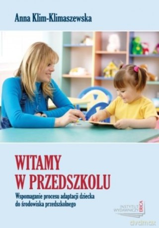 Witamy w przedszkolu. Wspomaganie procesu adaptacji dziecka do środowiska przedszkolnego (Wyd. 2012, druk cyfrowy) - Anna Klim-Klimaszewska [KSIĄŻKA]