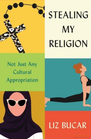Stealing My Religion: Not Just Any Cultural Appropriation - Bucar [KSIĄŻKA]