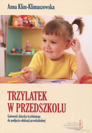 Trzylatek w przedszkolu. Gotowość dziecka trzyletniego do podjęcia edukacji przedszkolnej - Anna Klim-Klimaszewska [KSIĄŻKA]