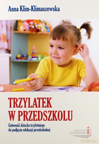 Trzylatek w przedszkolu. Gotowość dziecka trzyletniego do podjęcia edukacji przedszkolnej - Anna Klim-Klimaszewska [KSIĄŻKA]