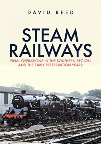 Steam Railways: Final Operations in the Southern Region and the Early Preservation Years - David Reed [KSIĄŻKA]