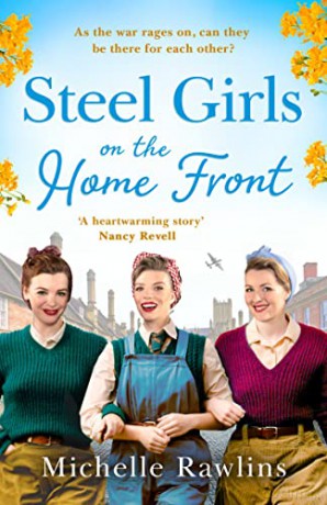 Steel Girls on the Home Front: The new uplifting and heartwarming WW2 historical romance saga about love and friendship of summer 2022: Book 3 (The Steel Girls) - Michelle Rawlins [KSIĄŻKA]