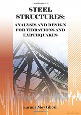 Steel Structures: Analysis and Design for Vibrations and Earthquakes - Karuna Moy Ghosh [KSIĄŻKA]
