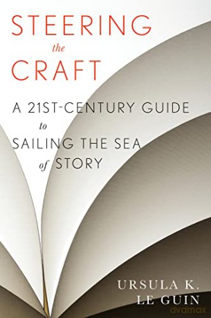 Steering the Craft: A Twenty-First-Century Guide to Sailing the Sea of Story - Ursula K. Le Guin [KSIĄŻKA]