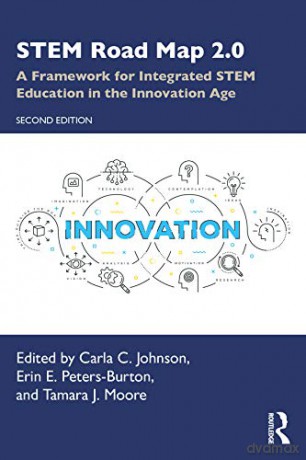 STEM Road Map 2.0: A Framework for Integrated STEM Education in the Innovation Age - Carla C. Johnson [KSIĄŻKA]