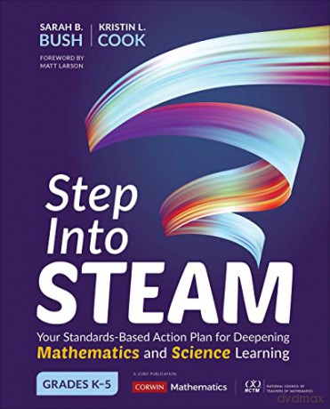 Step Into STEAM, Grades K-5: Your Standards-Based Action Plan for Deepening Mathematics and Science Learning (Corwin Mathematics Series) - Sarah B. Bush [KSIĄŻKA]