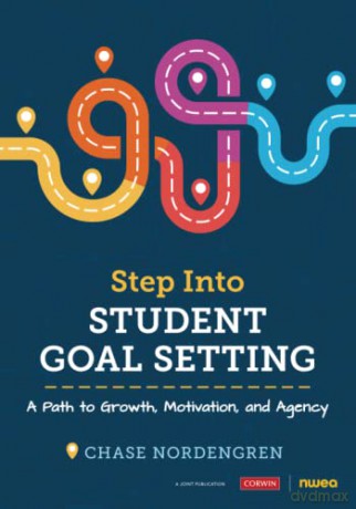 Step Into Student Goal Setting: A Path to Growth, Motivation, and Agency (Corwin Teaching Essentials) - Chase Nordengren [KSIĄŻKA]