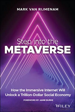 Step into the Metaverse: How the Immersive Internet Will Unlock a Trillion-Dollar Social Economy - Mark van Rijmenam [KSIĄŻKA]
