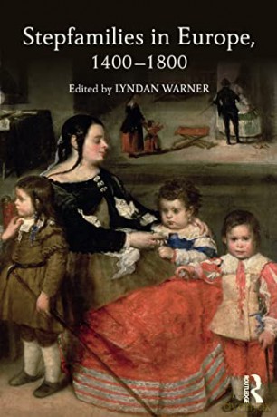 Stepfamilies in Europe, 1400-1800 - Lyndan Warner [KSIĄŻKA]
