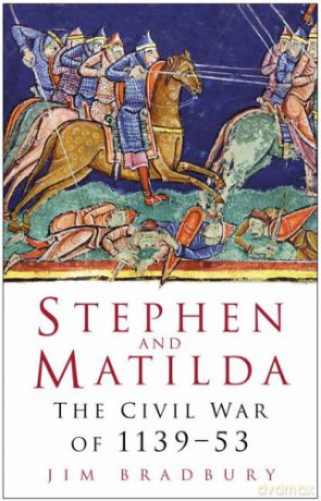 Stephen and Matilda: The Civil War Of 1139-53 - Jim Bradbury [KSIĄŻKA]