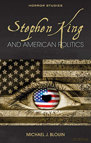 Stephen King and American Politics (Horror Studies) - Michael J. [KSIĄŻKA]