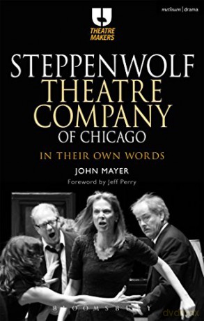 Steppenwolf Theatre Company of Chicago: In Their Own Words (Theatre Makers) - John Mayer [KSIĄŻKA]