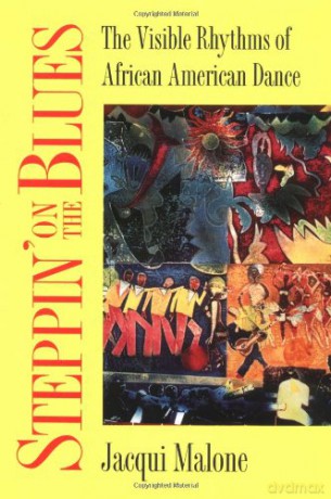 Steppin' on the Blues: The Visible Rhythms of African American Dance (Folklore and Society) - Jacqui Malone [KSIĄŻKA]