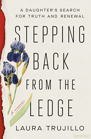Stepping Back from the Ledge: A Daughter's Search for Truth and Renewal - Laura Trujillo [KSIĄŻKA]