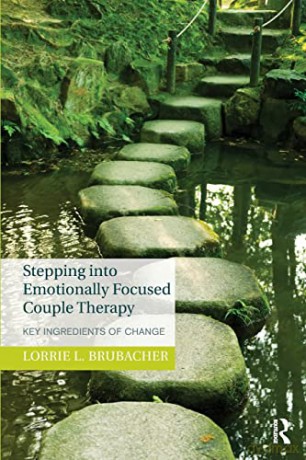 Stepping into Emotionally Focused Couple Therapy: Key Ingredients of Change - Lorrie L. Brubacher [KSIĄŻKA]