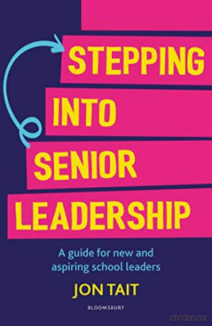 Stepping into Senior Leadership: A guide for new and aspiring school leaders - Jon Tait [KSIĄŻKA]