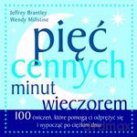 Pięć cennych minut wieczorem. 100 ćwiczeń, które pomogą ci odprężyć się i wypocząć po ciężkim dniu (dodruk 2012) - Jeffrey Brantley, Wendy Millstine [KSIĄŻKA]