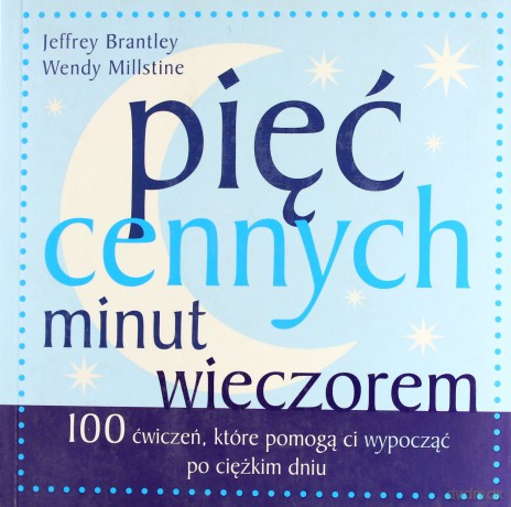 Pięć cennych minut wieczorem. 100 ćwiczeń, które pomogą ci odprężyć się i wypocząć po ciężkim dniu (dodruk 2012) - Jeffrey Brantley, Wendy Millstine [KSIĄŻKA]
