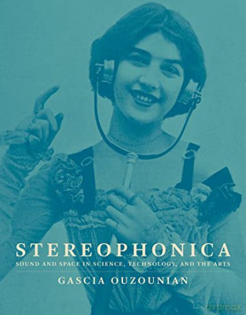 Stereophonica: Sound and Space in Science, Technology, and the Arts - Ouzounian Gascia [KSIĄŻKA]