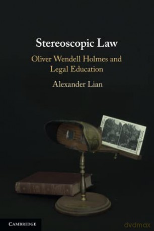 Stereoscopic Law: Oliver Wendell Holmes and Legal Education - Alexander Lian [KSIĄŻKA]