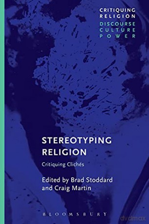 Stereotyping Religion: Critiquing Clichés (Critiquing Religion: Discourse, Culture, Power) - Brad Stoddard [KSIĄŻKA]