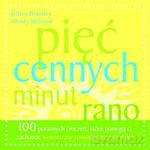 Pięć cennych minut rano. 100 porannych ćwiczeń, które pomogą ci zachować wewnętrzny spokój przez cały dzień (dodruk 2012) - Jeffrey Brantley, Wendy Millstine [KSIĄŻKA]