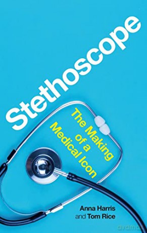 Stethoscope: The Making of a Medical Icon - Anna Harris and Tom Rice [KSIĄŻKA]
