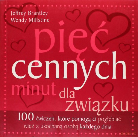 Pięć cennych minut dla związku. 100 ćwiczeń, które pomogą ci pogłębiać więź z ukochaną osobą każdego dnia (dodruk 2012) - Jeffrey Brantley, Wendy Millstine [KSIĄŻKA]