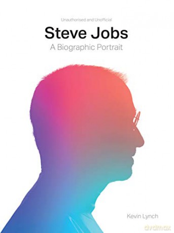 Steve Jobs: A Biographic Portrait - Kevin Lynch [KSIĄŻKA]