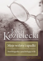 Moje wzloty i upadki. Autobiografia z psychologią w tle - Józef Kozielecki [KSIĄŻKA]