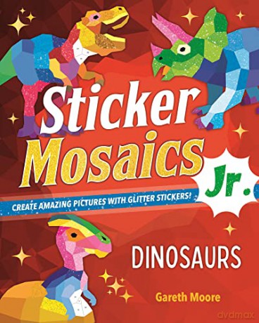 Sticker Mosaics Jr.: Dinosaurs: Create Amazing Pictures with Glitter Stickers! - Gareth Moore [KSIĄŻKA]
