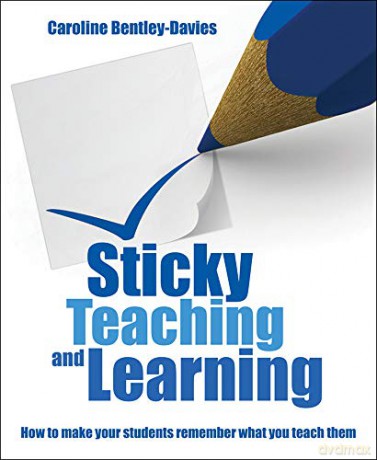 Sticky Teaching and Learning: How to make your students remember what you teach them - Caroline Bentley-Davies [KSIĄŻKA]