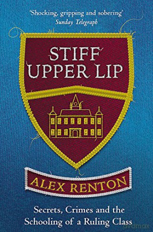 Stiff Upper Lip: Now the major BBC Radio 4 series IN DARK CORNERS - Alex Renton [KSIĄŻKA]