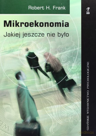 Mikroekonomia. Jakiej jeszcze nie było (dodruk 2011) - H. Frank Robert [KSIĄŻKA]