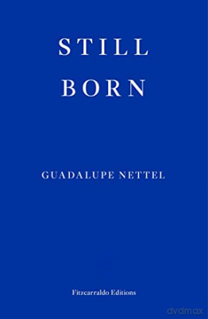 Still Born: Guadalupe Nettel - Guadalupe Nettel [KSIĄŻKA]